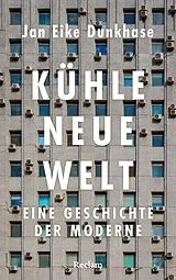 Fester Einband Kühle neue Welt. Eine Geschichte der Moderne von Jan Eike Dunkhase