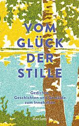 Vom Glück der Stille. Gedichte, Geschichten und Gemälde zum Innehalten von 