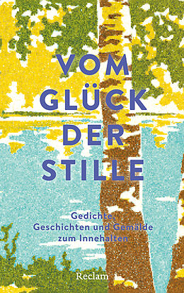  Vom Glück der Stille. Gedichte, Geschichten und Gemälde zum Innehalten von 
