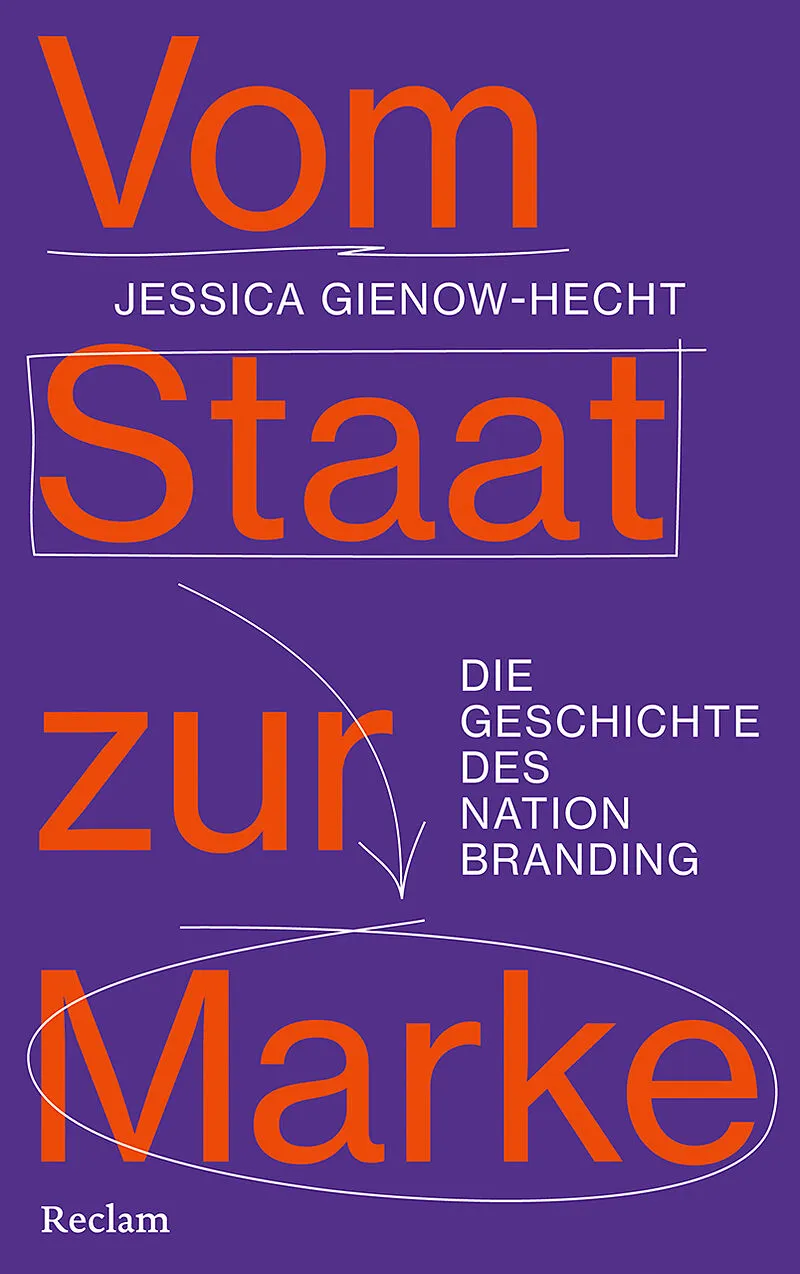 Vom Staat zur Marke. Die Geschichte des Nation Branding
