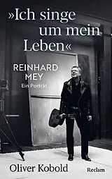 Fester Einband "Ich singe um mein Leben". Reinhard Mey  ein Porträt von Oliver Kobold