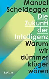 Fester Einband Die Zukunft der Intelligenz von Manuel Scheidegger