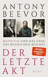Fester Einband Der letzte Akt. Rasputin und das Ende des Russischen Reiches von Antony Beevor
