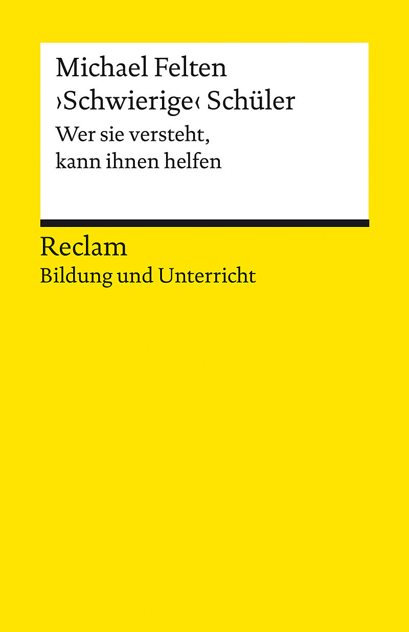 Schwierige Schüler. Wer sie versteht, kann ihnen helfen. Reclam Bildung und Unterricht