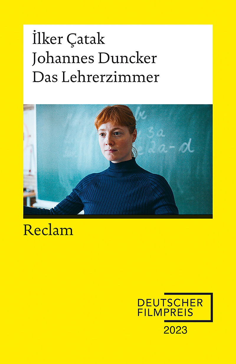 Das Lehrerzimmer. Drehbuch zum Film  Gewinner des Deutschen Filmpreises 2023  Mit Beiträgen von lker Çatak, Johannes Duncker und Leonie Benesch  Reclam