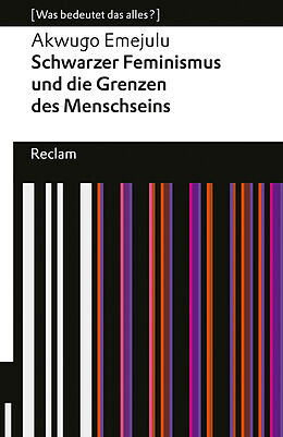 Kartonierter Einband Schwarzer Feminismus und die Grenzen des Menschseins. [Was bedeutet das alles?] von Akwugo Emejulu