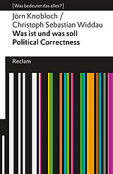 Kartonierter Einband Was ist und was soll Political Correctness? von Christoph Sebastian Widdau, Jörn Knobloch