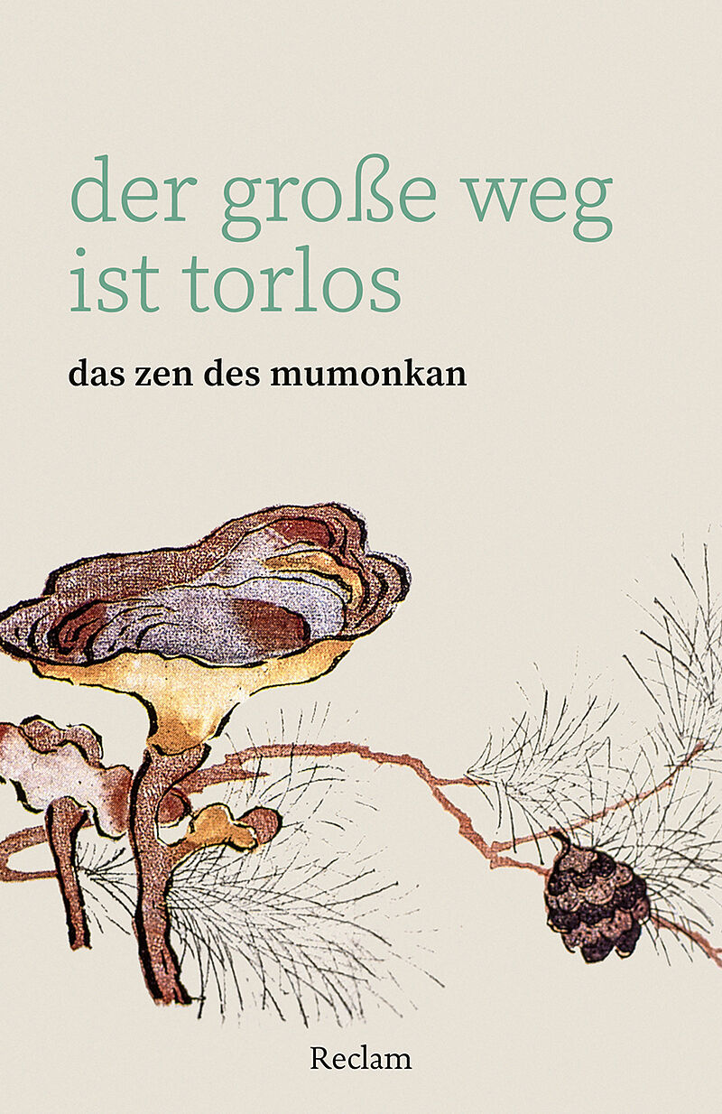 Der große Weg ist torlos. Das Zen des Mumonkan