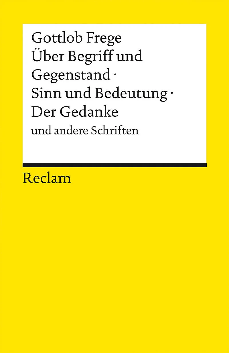 Über Begriff und Gegenstand · Sinn und Bedeutung · Der Gedanke und andere Schriften