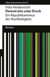 Kartonierter Einband Demokratie unter Druck. Ein Republikanismus der Nachhaltigkeit von Felix Heidenreich