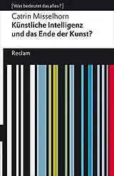 Kartonierter Einband Künstliche Intelligenz und das Ende der Kunst? von Catrin Misselhorn