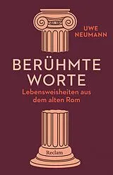 Kartonierter Einband (Kt) Berühmte Worte. Lebensweisheiten aus dem alten Rom von Uwe Neumann