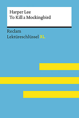Kartonierter Einband To Kill a Mockingbird von Harper Lee: Lektüreschlüssel mit Inhaltsangabe, Interpretation, Prüfungsaufgaben mit Lösungen, Lernglossar. (Reclam Lektüreschlüssel XL) von Andrew Williams, Harper Lee