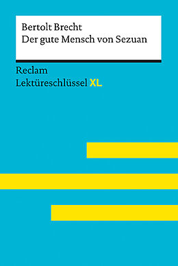 Kartonierter Einband Der gute Mensch von Sezuan von Bertolt Brecht: Lektüreschlüssel mit Inhaltsangabe, Interpretation, Prüfungsaufgaben mit Lösungen, Lernglossar. (Reclam Lektüreschlüssel XL) von Bertolt Brecht, Wilhelm Borcherding