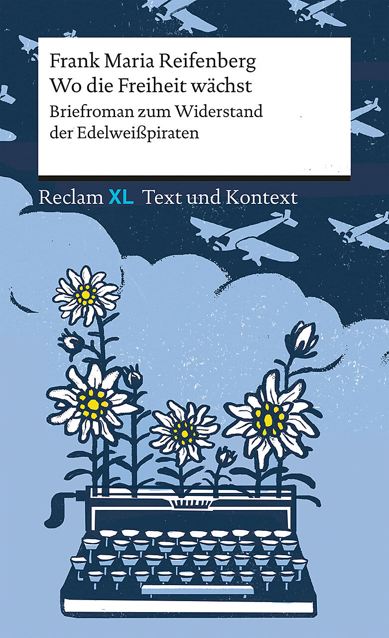 Wo die Freiheit wächst. Briefroman zum Widerstand der Edelweißpiraten
