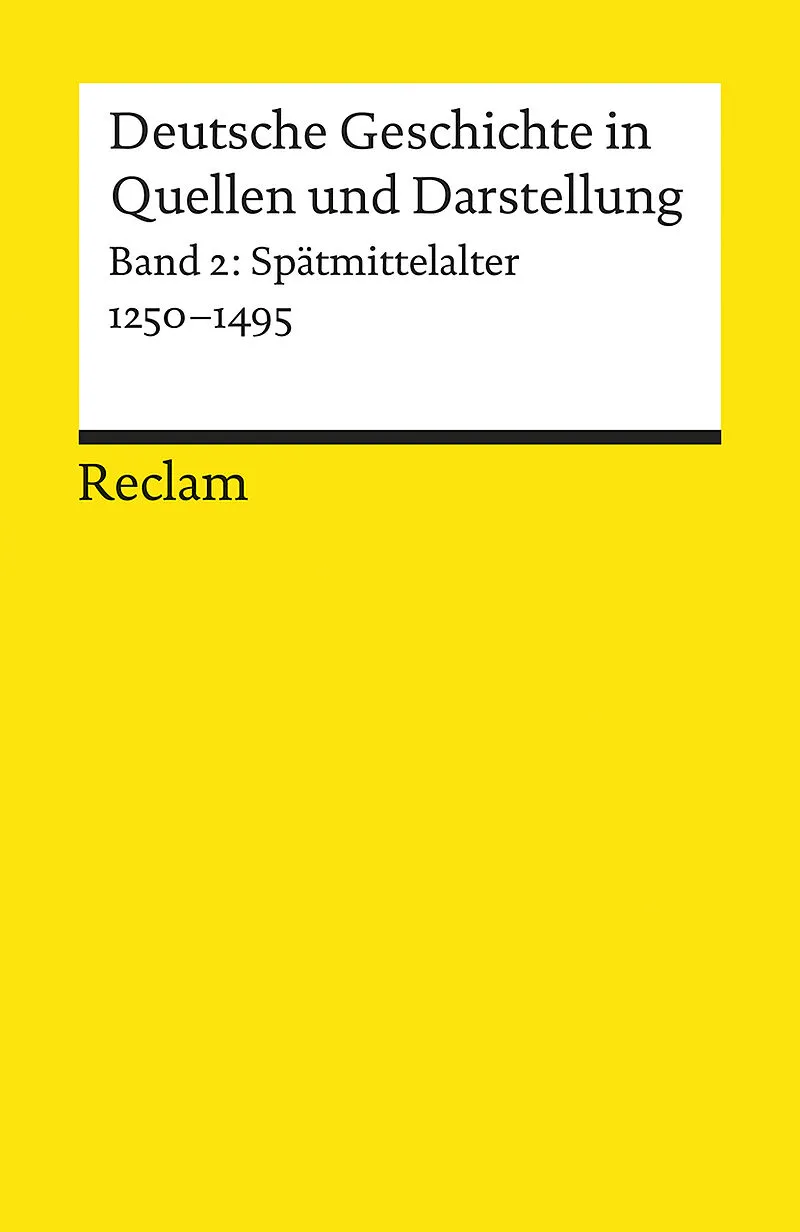 Deutsche Geschichte in Quellen und Darstellung. Band 2: Spätmittelalter. 1250-1495