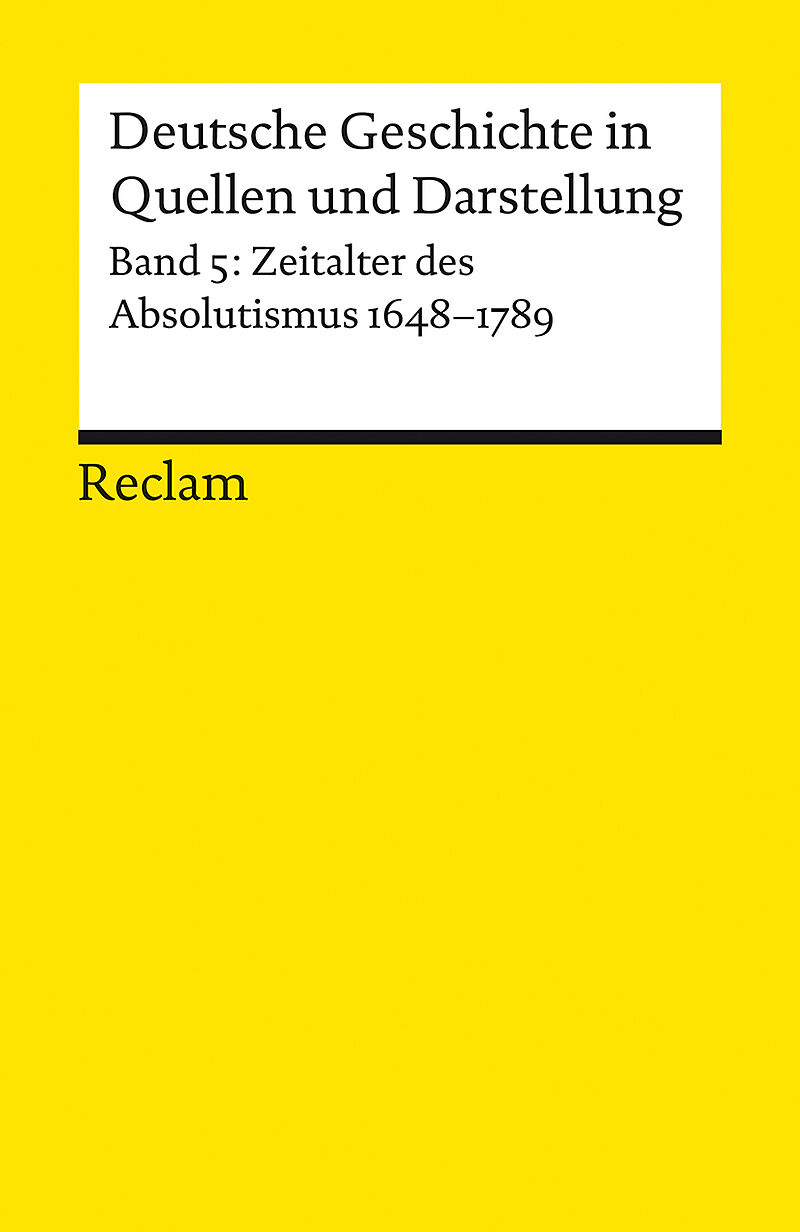 Deutsche Geschichte in Quellen und Darstellung / Zeitalter des Absolutismus. 1648-1789