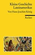Kartonierter Einband Kleine Geschichte Lateinamerikas von Hans J König