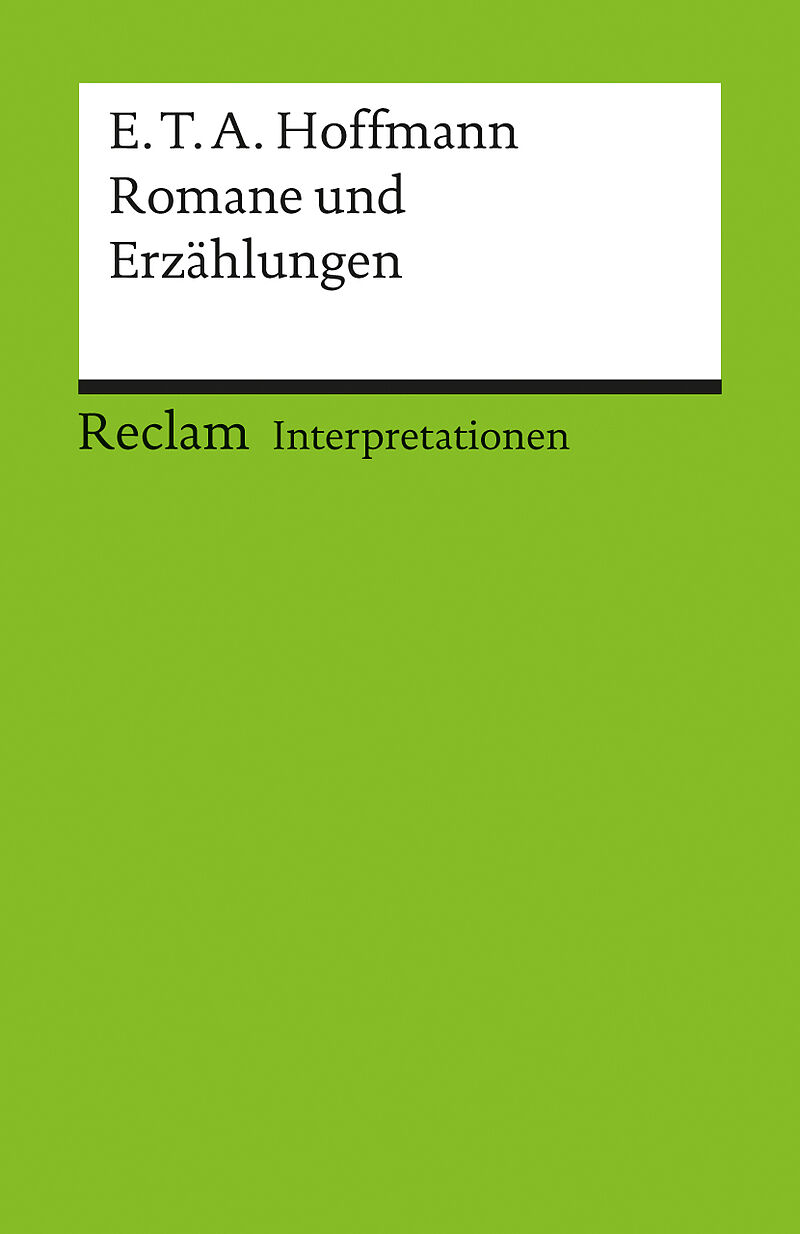 Interpretationen: E.T.A. Hoffmann. Romane und Erzählungen
