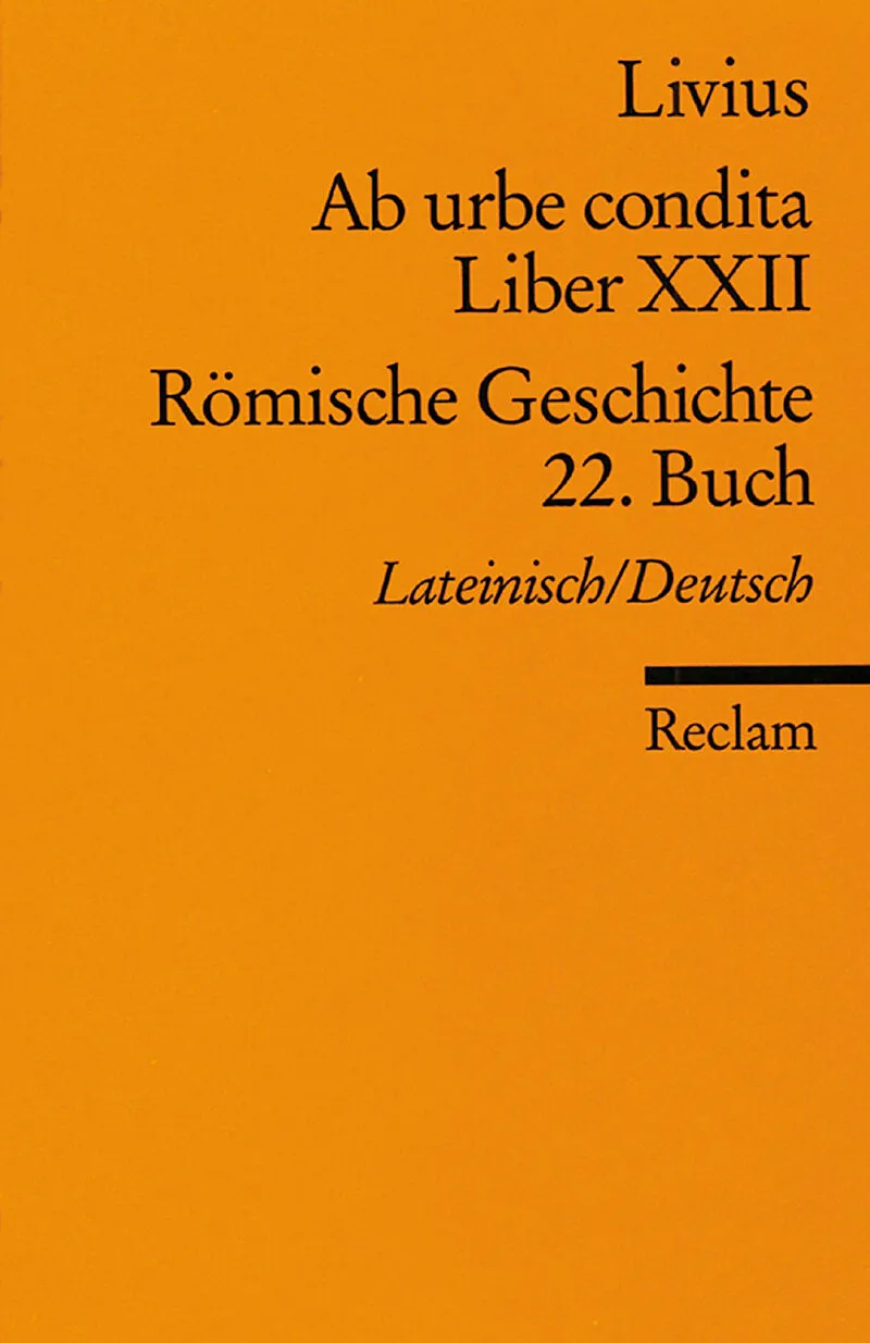 Ab urbe condita. Liber XXII /Römische Geschichte. 22. Buch (Der Zweite Punische Krieg II). Lateinisch/Deutsch