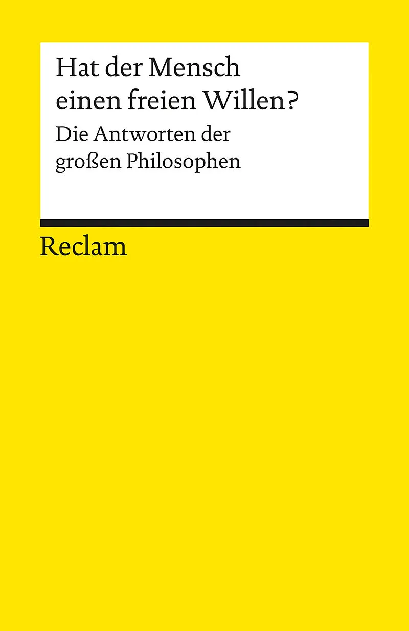 Hat der Mensch einen freien Willen? Die Antworten der großen Philosophen