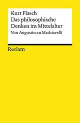 Kartonierter Einband Das philosophische Denken im Mittelalter. Von Augustin zu Machiavelli von Kurt Flasch