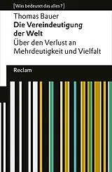 Kartonierter Einband Die Vereindeutigung der Welt von Thomas Bauer