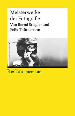 Kartonierter Einband Meisterwerke der Fotografie von Bernd Stiegler, Felix Thürlemann