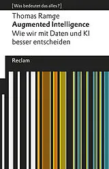 Kartonierter Einband Augmented Intelligence. Wie wir mit Daten und KI besser entscheiden von Thomas Ramge