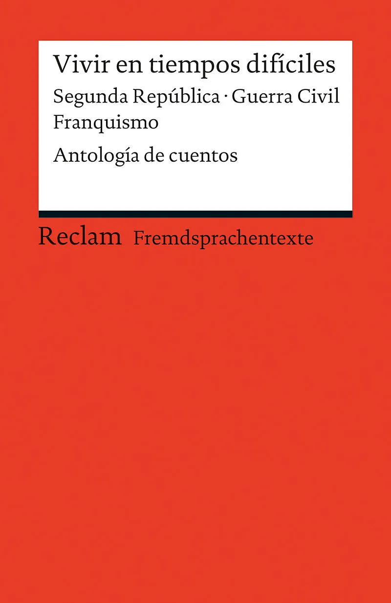 Vivir en tiempos difíciles. Segunda República · Guerra Civil · Franquismo. Antología de cuentos