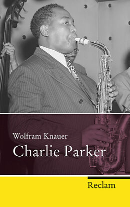 Kartonierter Einband (Kt) Charlie Parker von Wolfram Knauer