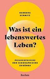 Kartonierter Einband Was ist ein lebenswertes Leben? Philosophische und biographische Zugänge von Barbara Schmitz