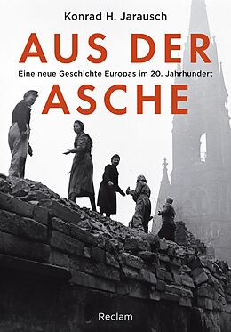 E-Book (pdf) Aus der Asche. Eine neue Geschichte Europas im 20. Jahrhundert von Konrad H. Jarausch