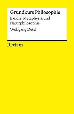 E-Book (pdf) Grundkurs Philosophie / Metaphysik und Naturphilosophie. Band 2: Metaphysik und Naturphilosophie von Wolfgang Detel