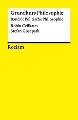 E-Book (pdf) Grundkurs Philosophie. Band 6: Politische Philosophie von Stefan Gosepath, Robin Celikates