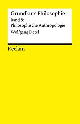 E-Book (pdf) Grundkurs Philosophie. Band 8: Philosophische Anthropologie von Wolfgang Detel