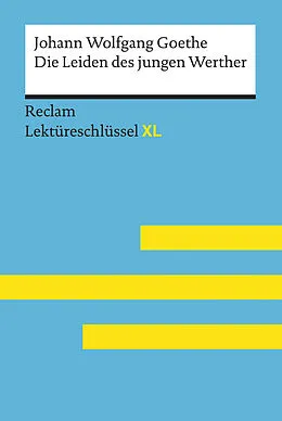 E-Book (epub) Die Leiden des jungen Werther von Johann Wolfgang Goethe: Lektüreschlüssel mit Inhaltsangabe, Interpretation, Prüfungsaufgaben mit Lösungen, Lernglossar. (Reclam Lektüreschlüssel XL) von Mario Leis