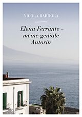 E-Book (epub) Elena Ferrante. Meine geniale Autorin von Nicola Bardola