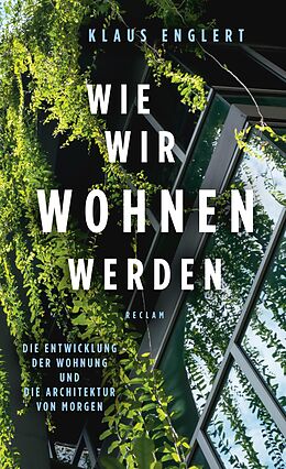 E-Book (epub) Wie wir wohnen werden. Die Entwicklung der Wohnung und die Architektur von morgen von Klaus Englert