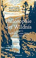 E-Book (epub) Philosophie der Wildnis oder Die Kunst, vom Weg abzukommen von Baptiste Morizot