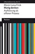 E-Book (epub) Mutig denken. Aufklärung als offener Prozess von Marie-Luisa Frick