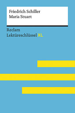 E-Book (epub) Maria Stuart von Friedrich Schiller: Lektüreschlüssel mit Inhaltsangabe, Interpretation, Prüfungsaufgaben mit Lösungen, Lernglossar. (Reclam Lektüreschlüssel XL) von Theodor Pelster
