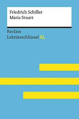 E-Book (epub) Maria Stuart von Friedrich Schiller: Lektüreschlüssel mit Inhaltsangabe, Interpretation, Prüfungsaufgaben mit Lösungen, Lernglossar. (Reclam Lektüreschlüssel XL) von Theodor Pelster