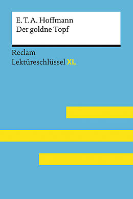 E-Book (epub) Der goldne Topf von E.T.A. Hoffmann: Lektüreschlüssel mit Inhaltsangabe, Interpretation, Prüfungsaufgaben mit Lösungen, Lernglossar. (Reclam Lektüreschlüssel XL) von Martin Neubauer