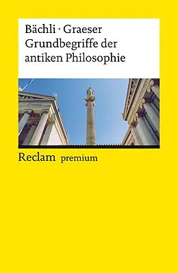 E-Book (epub) Grundbegriffe der antiken Philosophie von Andreas Bächli, Andreas Graeser