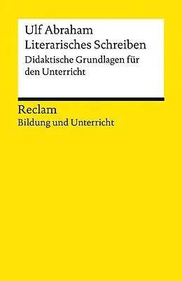 E-Book (epub) Literarisches Schreiben. Didaktische Grundlagen für den Unterricht von Ulf Abraham