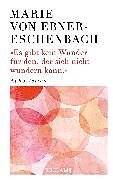 E-Book (epub) Es gibt kein Wunder für den, der sich nicht wundern kann von Marie von Ebner-Eschenbach