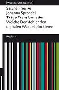 E-Book (epub) Träge Transformation. Welche Denkfehler den digitalen Wandel blockieren von Sascha Friesike, Johanna Sprondel