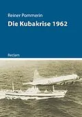 E-Book (epub) Die Kubakrise 1962 von Reiner Pommerin