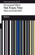 E-Book (epub) Tod, Trauer, Trost. Was am Ende hilft von Franz Josef Wetz